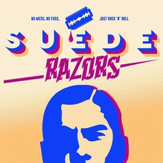 Suede Razors : No Mess, No Fuss, Just Rock 'N' Roll